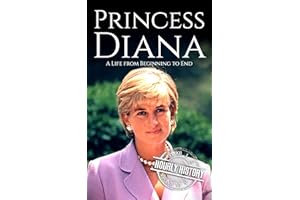 Princess Diana: A Life from Beginning to End (Biographies of British Royalty)