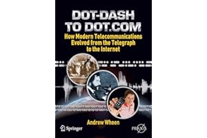 Dot-Dash to Dot.Com: How Modern Telecommunications Evolved from the Telegraph to the Internet (Popular Science)