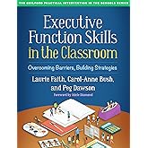 Executive Function Skills in the Classroom: Overcoming Barriers, Building Strategies (The Guilford Practical Intervention in 