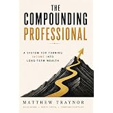 The Compounding Professional: A System for Turning Income Into Long-Term Wealth