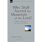 Who Shall Ascend the Mountain of the Lord?: A Biblical Theology of the Book of Leviticus (Volume 37) (New Studies in Biblical