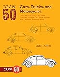 Draw 50 Cars, Trucks, and Motorcycles: The