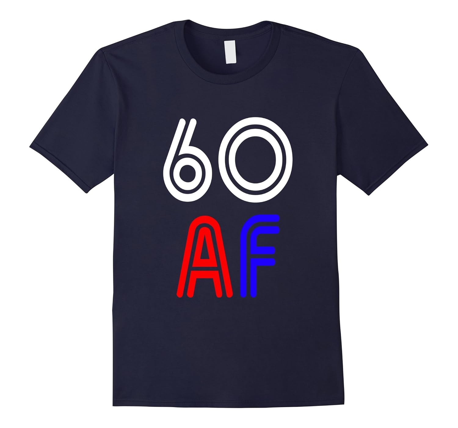 Funny 60 AF Shirt 60 Years Old 60th Birthday Gift-T-Shirt