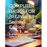 COMPUTER BASICS FOR BEGINNERS -Second Edition: An Enhanced and Updated Guide for Modern Learners