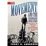 The Movement and The Sixties: Protest in America from Greensboro to Wounded Knee