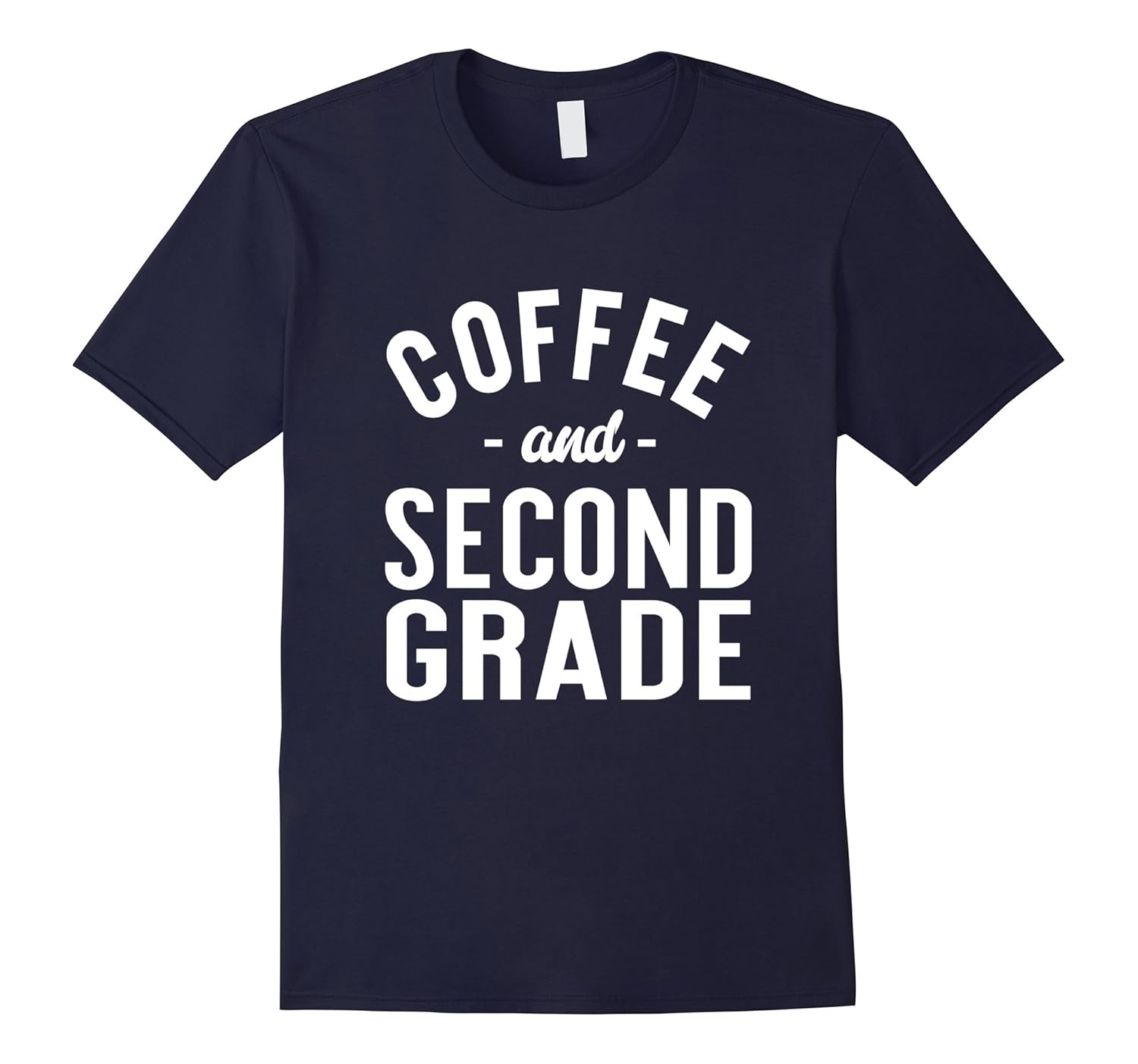 Coffee And Second Grade - Funny Teacher Saying T-shirt-ANZ