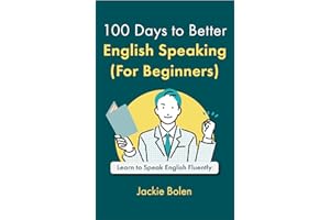 100 Days to Better English Speaking (For Beginners): Learn to Speak English Fluently with this Workbook for Lower-Level Stude