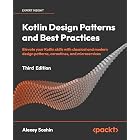 Kotlin Design Patterns and Best Practices: Elevate your Kotlin skills with classical and modern design patterns, coroutines, and microservices