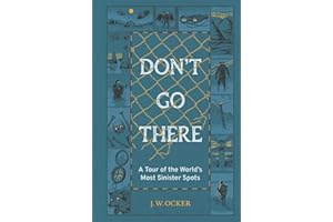 Don't Go There: A Tour of the World's Most Sinister Spots