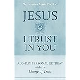 Jesus I Trust in You: A 30-Day Personal Retreat with the Litany of Trust