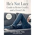 He's Not Lazy Guide to Better Grades and a Great Life: A Workbook for Teens & Parents