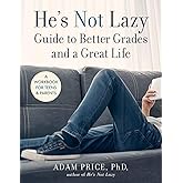 He's Not Lazy Guide to Better Grades and a Great Life: A Workbook for Teens & Parents