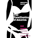The Pornification of America: How Raunch Culture Is Ruining Our Society