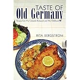 Taste of Old Germany: Recipes from My Colorado Restaurant and My Childhood