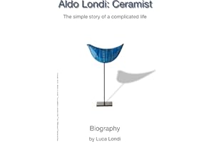 Aldo Londi: Ceramist: The simple story of a complicated life