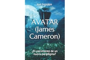 AVATAR (James Cameron): ¿El nacimiento de un nuevo paradigma? (Spanish Edition)