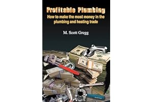 Profitable Plumbing: How to make the most money in the plumbing and heating trade