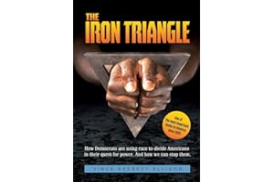 The Iron Triangle: Inside the Liberal Democrat Plan to Use Race to Divide Christians and America in their Quest for Power and How We Can Defeat Them