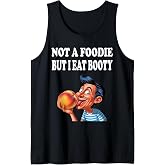 Not A Foodie But I Eat Booty Funny Ass Adult Humor Tank Top