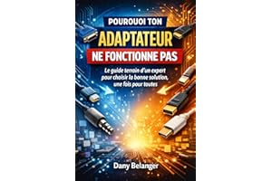 Pourquoi ton adaptateur ne fonctionne pas: Le guide terrain d’un expert pour choisir la bonne solution, une fois pour toutes 