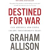 Destined For War: Can America and China Escape Thucydides's Trap?―A Critical Examination of Historical Patterns Leading to Wa