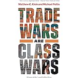 Trade Wars Are Class Wars: How Rising Inequality Distorts the Global Economy and Threatens International Peace