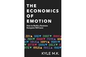 The Economics of Emotion: How to Build a Business Everyone Will Love