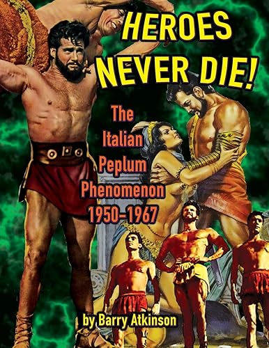 Download Heroes Never Die (B&W): The Italian Peplum Phenomenon 1950-1967 PDF