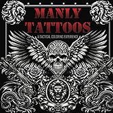 Manly Tattoos - A Tactical Coloring Experience: An Adult Coloring Book with 100 Beautiful Illustrations for Men and Tattoo Enthusiasts Seeking Creative Stress Relief and Mindful Relaxation