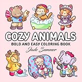Cozy Animals: Bold and Easy Coloring Book for Adults and Teens with Cute and Simple Characters for Relaxation
