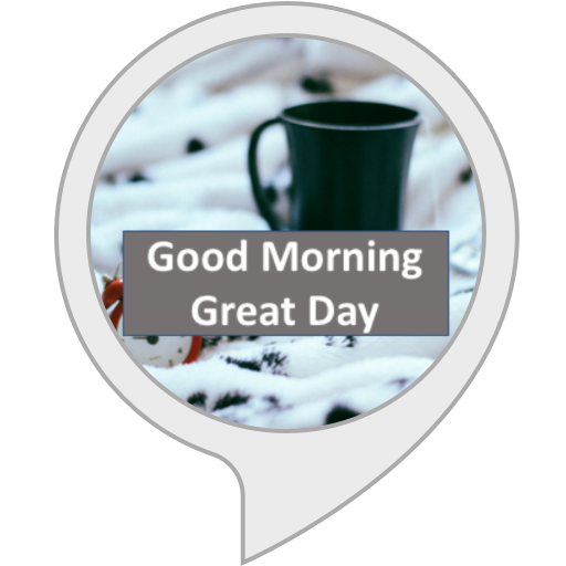 Good Morning Great Day Amazon.com: Good Morning Great Day : Alexa Skills
