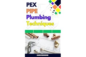 PEX Pipe Plumbing Techniques : A Comprehensive Guide For Reliable And Efficient Installations