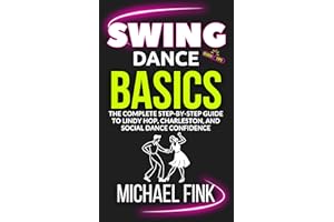 Swing Dance Basics: The Complete Step-by-Step Guide to Lindy Hop, Charleston, and Social Dance Confidence