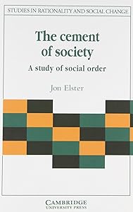 The Cement of Society: A Survey of Social Order (Studies in Rationality and Social Change)