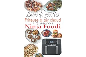 Livre de recettes pour friteuse à air chaud à 2 paniers Ninja Foodi: 120 délicieuses recettes à deux paniers pour des repas s