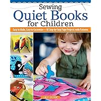 Sewing Quiet Books for Children: Easy to Make, Easy to Customize, 18 Step-by-Step Page Projects with Patterns (Landauer) Lear