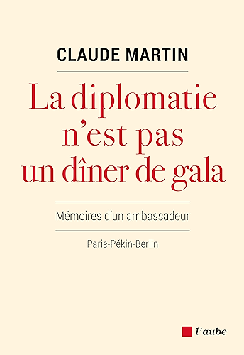 Download La diplomatie n’est pas un dîner de gala: Mémoires d'un ambassadeur (Monde en cours) PDF