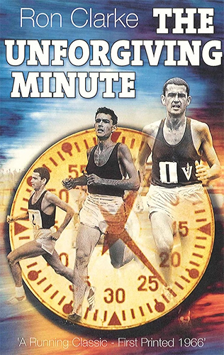Download Ron Clarke THE UNFORGIVING MINUTE: A Running Classic - First Printed 1966 (English Edition) PDF