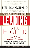 Leading at a Higher Level, Revised and Expanded Edition: Blanchard on Leadership and Creating High Performing Organizations