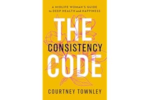 The Consistency Code: A Midlife Woman’s Guide to Deep Health and Happiness