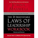The 21 Irrefutable Laws of Leadership Workbook 25th Anniversary Edition: Follow Them and People Will Follow You