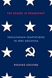 The Demon in Democracy: Totalitarian Temptations in Free Societies