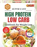 SUPER EASY HIGH PROTEIN LOW CARB COOKBOOK FOR