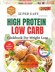 SUPER EASY HIGH PROTEIN LOW CARB COOKBOOK FOR