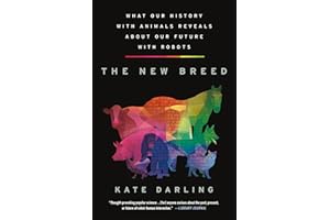 The New Breed: What Our History with Animals Reveals about Our Future with Robots