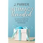 Intimacy Revealed: 52 Devotions to Enhance Sex in Marriage