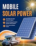 RV's, Vans & Boats Guide to Mobile Solar Power : The Step-By-Step Guide to Expert How to Design & Install Mobile Solar System