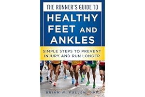 The Runner's Guide to Healthy Feet and Ankles: Simple Steps to Prevent Injury and Run Stronger