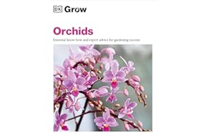 Grow Orchids: Essential Know-how and Expert Advice for Gardening Success (DK Grow)