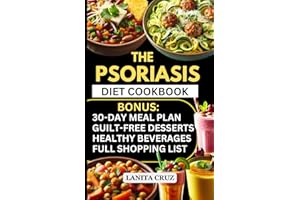 The Psoriasis Diet Cookbook: Quick and Easy Dermatologist-approved Psoriasis-friendly Anti inflammatory recipes for Psoriasis